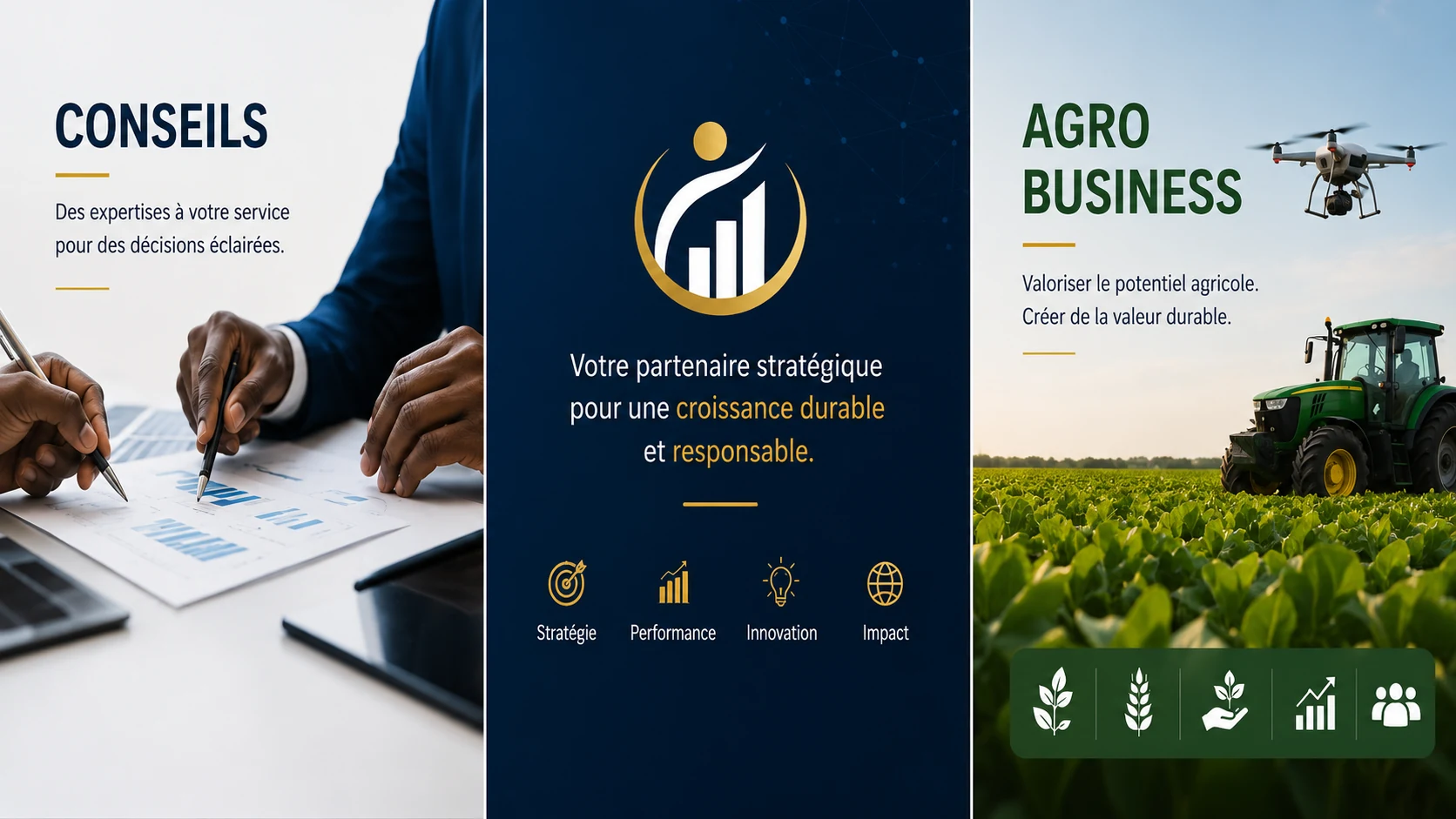 Conseils : des expertises à votre service pour des décisions éclairées. Votre partenaire stratégique pour une croissance durable et responsable — stratégie, performance, innovation, impact. Agro business : valoriser le potentiel agricole, créer de la valeur durable.