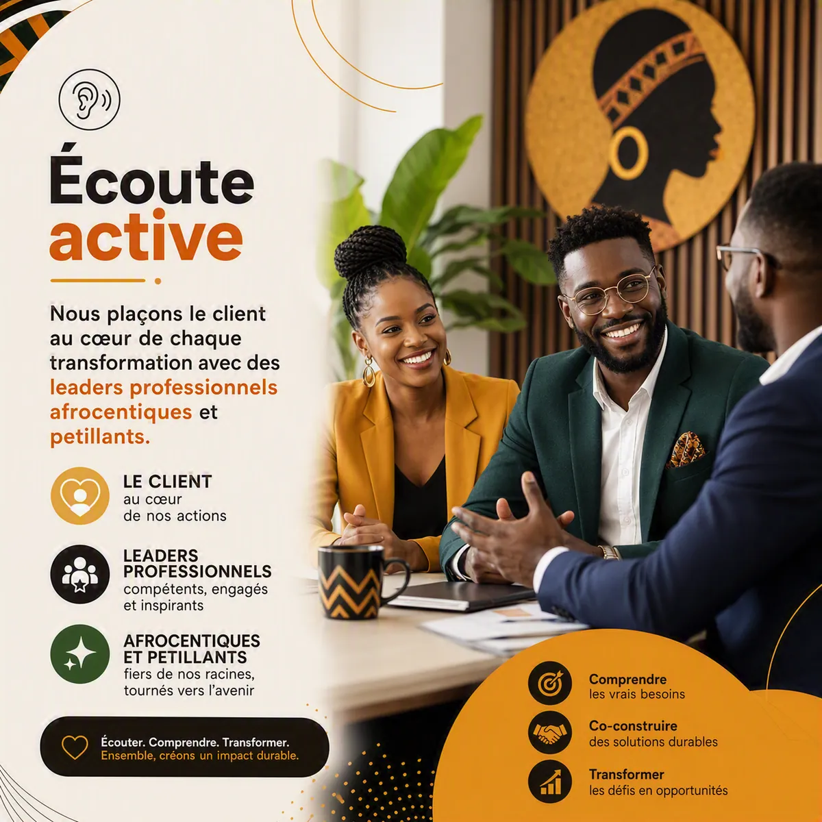 Écoute active — nous plaçons le client au cœur de chaque transformation.
